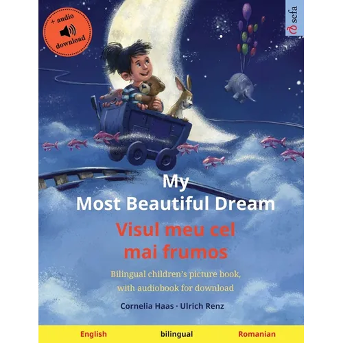 My Most Beautiful Dream - Visul meu cel mai frumos (English - Romanian): Bilingual children's picture book, with audiobook for download