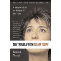 The Trouble with Islam Today: A Muslim's Call for Reform in Her Faith