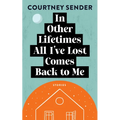 In Other Lifetimes All I've Lost Comes Back to Me: Stories