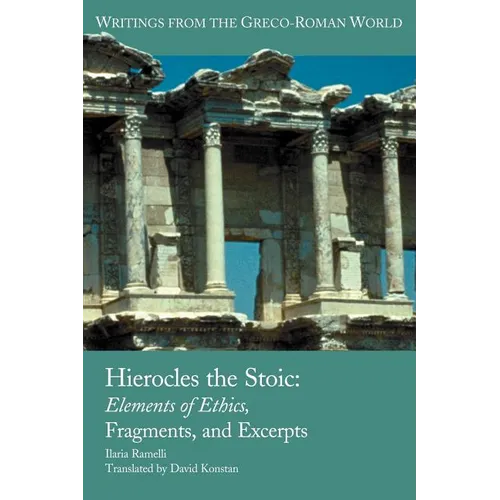 Hierocles the Stoic: Elements of Ethics, Fragments, and Excerpts