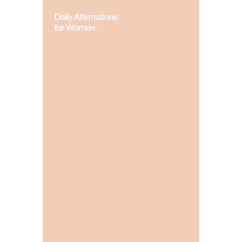 Daily Affirmations for Women: Bring Out The Best In You
