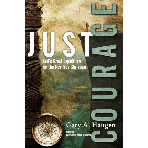Just Courage: God's Great Expedition for the Restless Christian