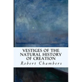 Vestiges of the Natural History of Creation