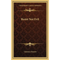 Resist Not Evil