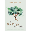 A New People in Christ: Adam, Israel, and Union with Christ in Romans