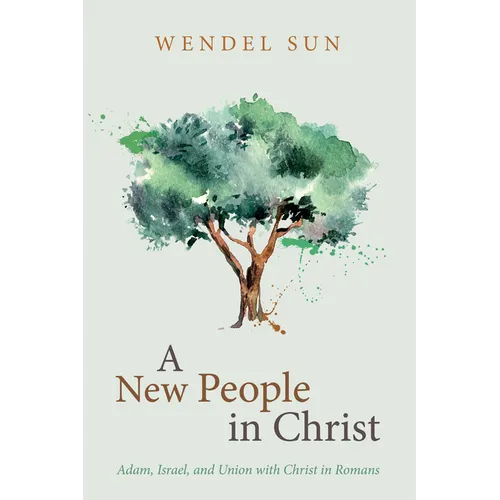 A New People in Christ: Adam, Israel, and Union with Christ in Romans