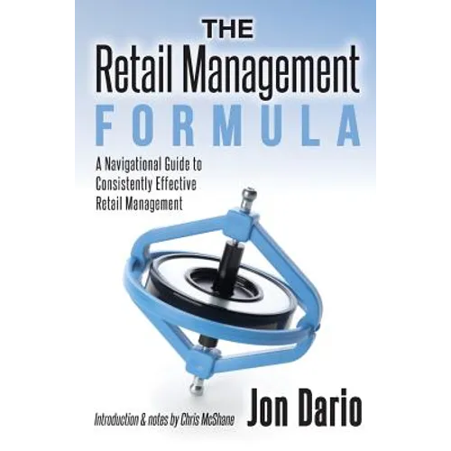 The Retail Management Formula: A Navigational Guide To Consistently Effective Retail management