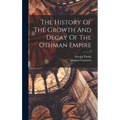 The History Of The Growth And Decay Of The Othman Empire
