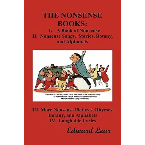 The Nonsense Books: The Complete Collection of the Nonsense Books of Edward Lear (with Over 400 Original Illustrations)