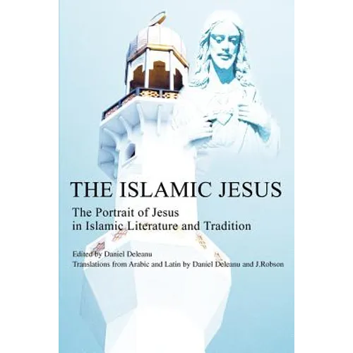 The Islamic Jesus: The Portrait of Jesus in Islamic Literature and Tradition