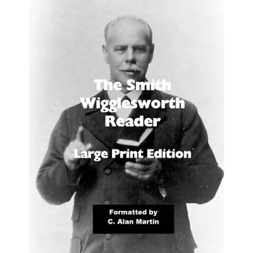The Smith Wigglesworth Reader: Large Print Edition
