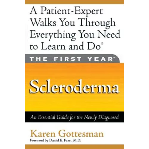 The First Year: Scleroderma: An Essential Guide for the Newly Diagnosed