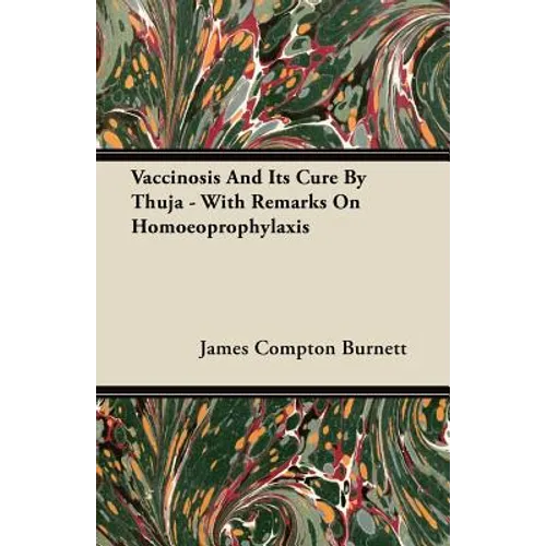 Vaccinosis And Its Cure By Thuja - With Remarks On Homoeoprophylaxis