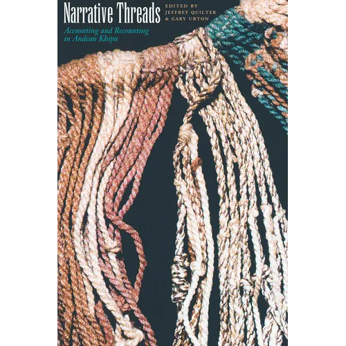 Narrative Threads: Accounting and Recounting in Andean Khipu