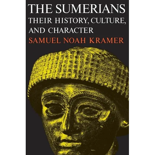 The Sumerians: Their History, Culture, and Character