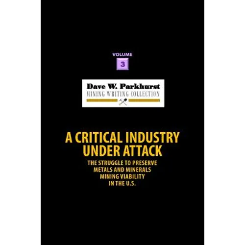 A Critical Industry Under Attack: The Struggle to Preserve Metals and Minerals Mining Viability in the U.S.