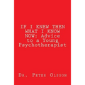 If I Knew Then What I Know Now: Advice to a Young Psychotherapist