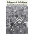 It Happened in Indiana: Remarkable Events That Shaped History