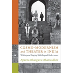 Cosmo-Modernism and Theater in India: Writing and Staging Multilingual Modernisms