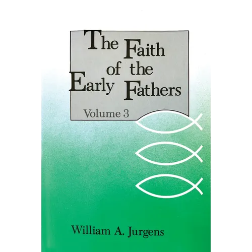 The Faith of the Early Fathers: Volume 3: Volume 3