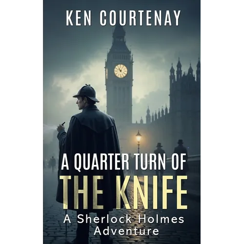 A Quarter Turn of the Knife: A Sherlock Holmes Adventure