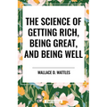 Science of Getting Rich, Being Great, and Being Well