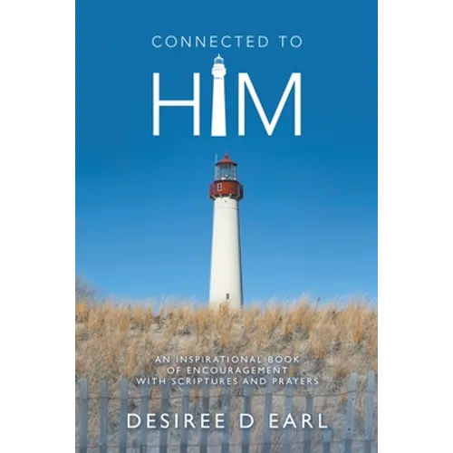Connected to Him: An Inspirational Book of Encouragement with Scriptures and Prayers