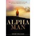 Alpha Man: Restoring Your Mind and Life to God's Original Plan