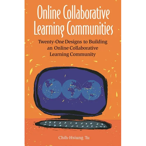 Online Collaborative Learning Communities: Twenty-One Designs to Building an Online Collaborative Learning Community