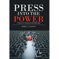 Press into the Power: A Journey to Healing and Breakthrough