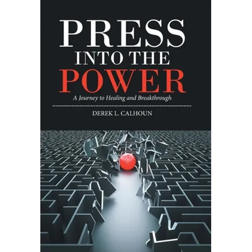 Press into the Power: A Journey to Healing and Breakthrough