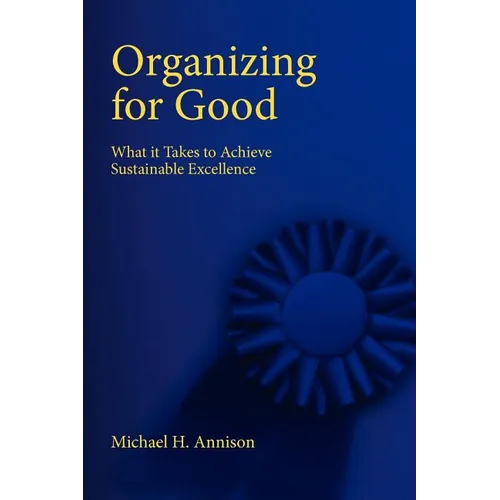 Organizing for Good: What It Takes to Achieve Sustainable Excellence