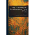 Discourses on the First Decade of Titus Livius