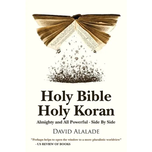 Holy Bible Holy Koran: Almighty and All Powerful - Side By Side