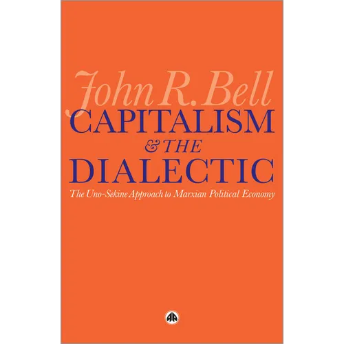 Capitalism and the Dialectic: The Uno-Sekine Approach to Marxian Political Economy