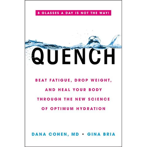Quench: Beat Fatigue, Drop Weight, and Heal Your Body Through the New Science of Optimum Hydration