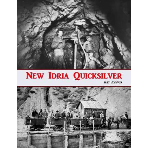 New Idria Quicksilver: History of the New Idria Mining District