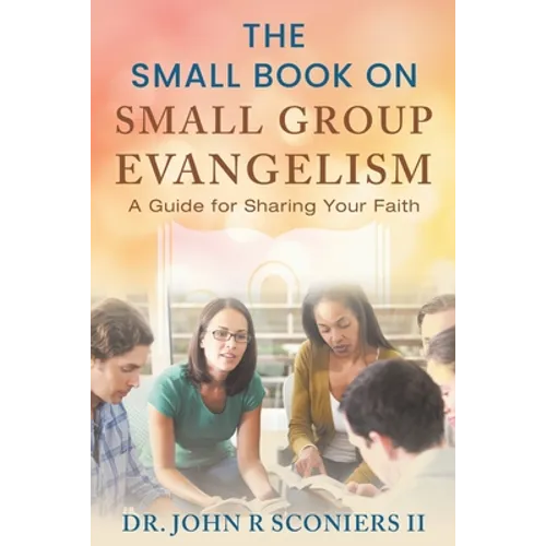 The Small Book on Small Group Evangelism: A Guide for Sharing Your Faith