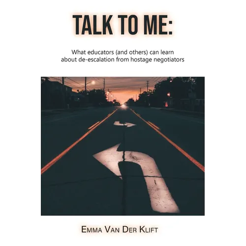 Talk to Me: What educators (and others) can learn about de-escalation from hostage negotiators