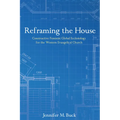 Reframing the House: Constructive Feminist Global Ecclesiology for the Western Evangelical Church