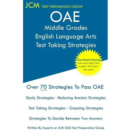 OAE Middle Grades English Language Arts Test Taking Strategies: OAE 028 - Free Online Tutoring - New 2020 Edition - The latest strategies to pass your