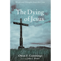 The Dying of Jesus: Words and Thoughts from the Cross