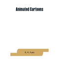 Animated cartoons; how they are made, their origin and development