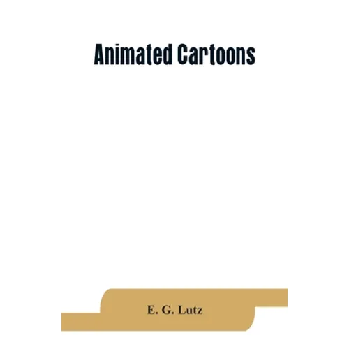 Animated cartoons; how they are made, their origin and development