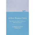 A Dog Named Chips - The Life and Adventures of a Mongrel Scamp