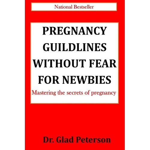 Pregnancy Guildlines Without Fear for Newbies: Mastering the secrets of pregnancy