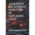 Judgment on Interest Analysed in Qur'aanic Light