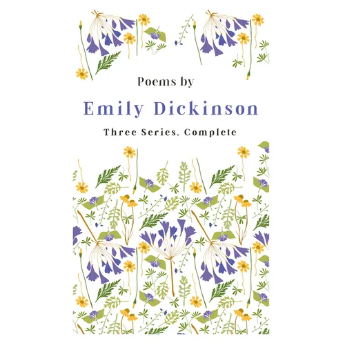 Poems by Emily Dickinson - Three Series, Complete: With an Introductory Excerpt by Martha Dickinson Bianchi
