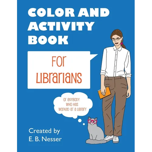 Color and Activity Book for Librarians: Or anybody who has worked at a library