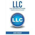 LLC: LLC Quick start guide - A beginner's guide to Limited liability companies, and starting a business